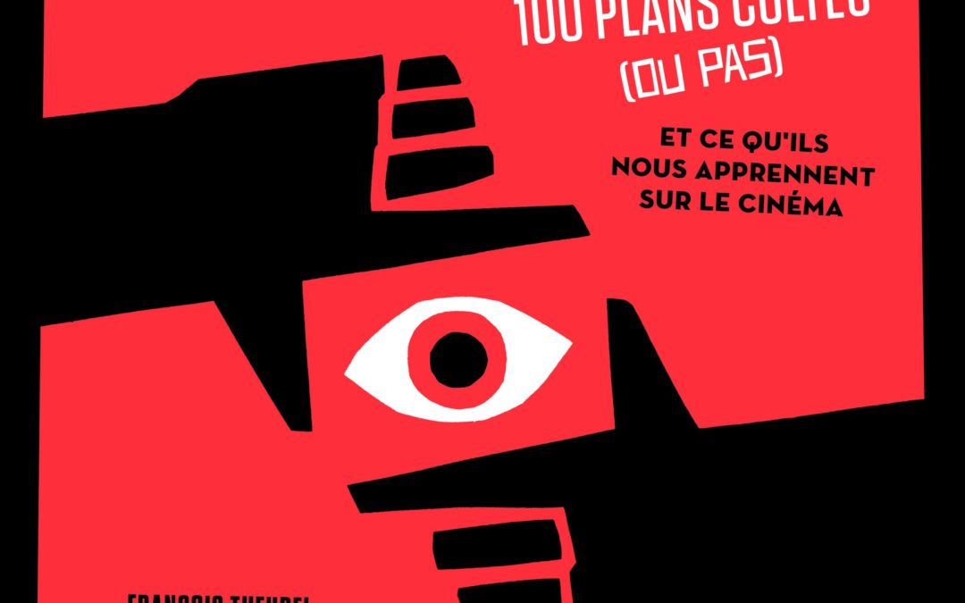 T’as vu le plan – 100 plans cultes (ou pas) et ce qu’ils nous apprennent sur le cinéma