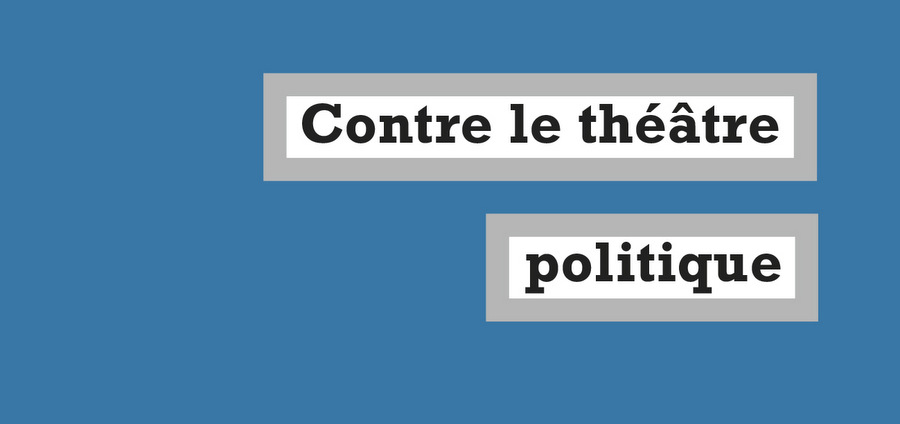 Contre le théâtre politique