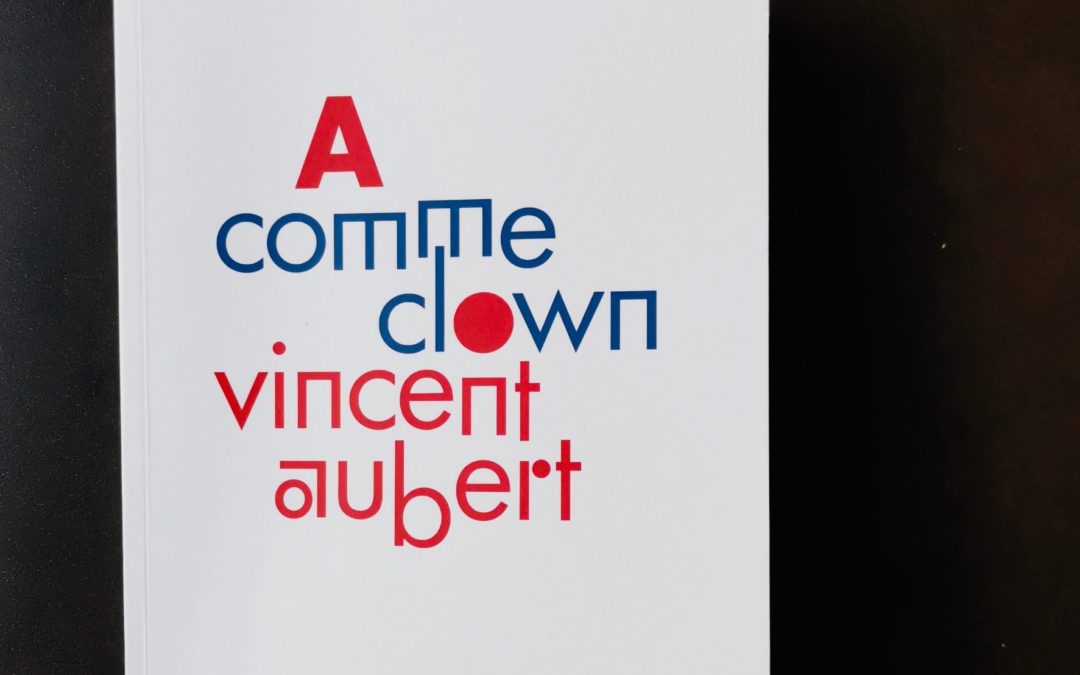 Vincent Aubert, l&rsquo;esprit du clown à la lettre!